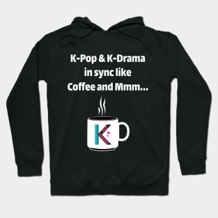 K-Pop & K-Drama in sync like coffee and mmm... - from WhatTheKpop Hoodie